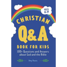 The Christian Q&A Book for Kids: 100+ Questions and Answers about God and the Bible