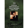 CIA and the Vietnam Policymakers: Three Episodes 1962-1968