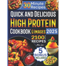 Quick and Delicious High Protein Recipes Cookbook with Images: 2100 Days of Nutritious Meals with Stunning Photos Easy-to-Make in Less Than 30 Minutes