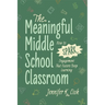 The Meaningful Middle School Classroom: How to Spark Engagement That Fosters Deep Learning
