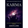 Karma: How to Improve the Quality of Your Life (How Karma Can Be Burnt Up Through Proper Meditation)