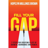Fill Your GAP: 7 Steps for Creating a Life of Growth, Abundance and Power