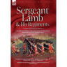 Sergeant Lamb & His Regiments - A Recollection and History of the American War of Independence with the 9th Foot & Royal Welsh Fuzileers
