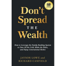 Don't Spread the Wealth: How to Leverage the Family Banking System to Own All the Gold, Make the Rules, and Enjoy Generational Riches