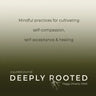 Deeply Rooted: Mindful Practices for Cultivating Self-compassion, Self-acceptance & Healing