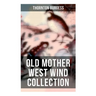 Old Mother West Wind Collection: Wonderful Warmhearted Collection of Nature and Animal Tales & Beloved Bedtime Stories