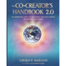 The Co-Creator's Handbook 2.0: An Experiential Guide for Discovering Your Life's Purpose and Birthing a New World