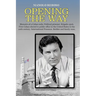 OPENING THE WAY Memoirs of a Cuban exile: Political prisoner. Brigade 2506. First Cuban elected to public office in the United States in the 20th cent