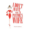 I Don't Want to Be a Pastor's Wife