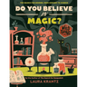 Do You Believe in Magic? (a Wild Thing Book): The Search for Wonder, from Sorcery to Science