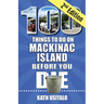 100 Things to Do on Mackinac Island Before You Die, Second Edition