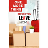 One More Thing Before You Leave Home