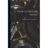 How to Repair Shoes