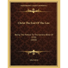 Christ The End Of The Law: Being The Preface To The Geneva Bible Of 1550 (1850)