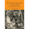 The American Fur Trade of the Far West [Two Volumes in One]