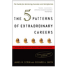 The 5 Patterns of Extraordinary Careers: The Guide for Achieving Success and Satisfaction