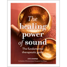 The Healing Power of Sound: The Fundamental Therapeutic Guide