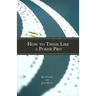 How to Think Like a Poker Pro