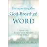 Interpreting the God-Breathed Word: How to Read and Study the Bible