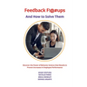 Feedback F!@#ups and How to Solve Them: Discover the Power of Behavior Science that Results in Proven Increases in Employee Performance