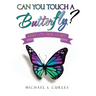 Can You Touch A Butterfly?: Based on True Story!