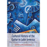 Cultural History of the Guitar in Latin America: News from Argentina, Guatemala, México, and Perú