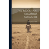 The Mountain Meadows Massacre