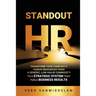 Standout HR: Transform Your Company's Human Resources from a Generic, Low-Value Commodity to a Strategic System That Fuels Business Results