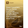 Power Converters, Electric Drives and Energy Storage Systems for Electrified Transportation and Smart Grid