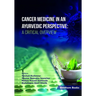 Cancer Medicine in an Ayurvedic Perspective: A Critical Overview
