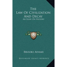 The Law Of Civilization And Decay: An Essay On History