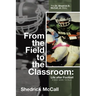 From the Field to the Classroom: Life after Football a New Game to Play: : The Dr. Shedrick D. McCall, Jr. Story