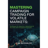 Mastering Campaign Trading for Volatile Markets: Strategies for Selection, Adjustment & Success With AI Support Examples