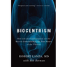 Biocentrism: How Life and Consciousness Are the Keys to Understanding the True Nature of the Universe