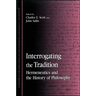 Interrogating the Tradition: Hermeneutics and the History of Philosophy