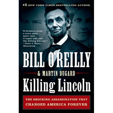 Killing Lincoln: The Shocking Assassination That Changed America Forever