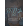 Crystal Alchemy 101: An Introduction to the World of Crystals and Their Healing Power