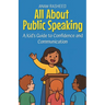 All About Public Speaking: A Kid's Guide to Confidence and Communication