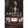 America Is Not Post-Racial: Xenophobia, Islamophobia, Racism, and the 44th President