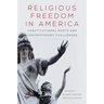 Religious Freedom in America: Constitutional Roots and Contemporary Challenges Volume 1