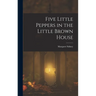 Five Little Peppers in the Little Brown House
