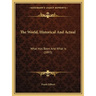The World, Historical And Actual: What Has Been And What Is (1893)