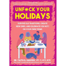 Unfuck Your Holidays: Survive Old Traditions, Create New Ones, and Celebrate (or Not) on Your Own Terms