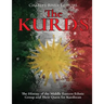 The Kurds: The History of the Middle Eastern Ethnic Group and Their Quest for Kurdistan