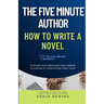 The Five Minute Author: How to Write a Novel