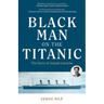 Black Man on the Titanic: The Story of Joseph Laroche (Book on Black History, Gift for Women, African American History, and for Readers of Titanic a S