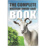 The Complete Nigerian Dwarf Goat Book
