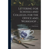 Lettering for Schools and Colleges, for the Office and Workshop ...