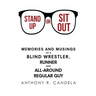 Stand Up or Sit Out: Memories and Musings of a Blind Wrestler, Runner and All-around Regular Guy