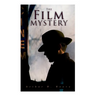 The Film Mystery: Detective Craig Kennedy's Case
